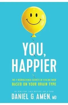 You, Happier: The 7 Neuroscience Secrets of Feeling Good Based on Your Brain Type