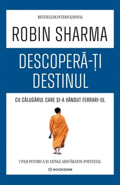 Descoperă-ți destinul cu Călugărul care și-a vândut Ferrari-ul - Paperback brosat - Robin Sharma