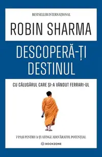 Descoperă-ți destinul cu Călugărul care și-a vândut Ferrari-ul - Paperback brosat - Robin Sharma