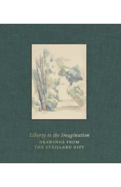 Liberty to the Imagination: Drawings from the Eveillard Gift