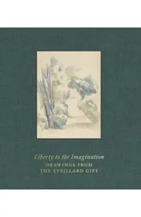 Liberty to the Imagination: Drawings from the Eveillard Gift