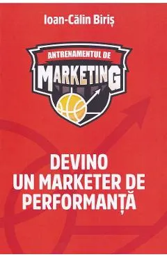 Antrenamentul de marketing. Devino un marketer de performanta
