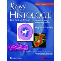 Ross Histologie: tratat si atlas. Corelatii din biologia moleculara si celulara