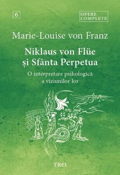 Opere complete 6. Niklaus von Flüe și Sfânta Perpetua - Paperback brosat - Marie-Louise von Franz