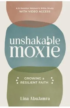 Unshakable Moxie: Growing a Resilient Faith, a 6-Session Women's Bible Study with Video Access