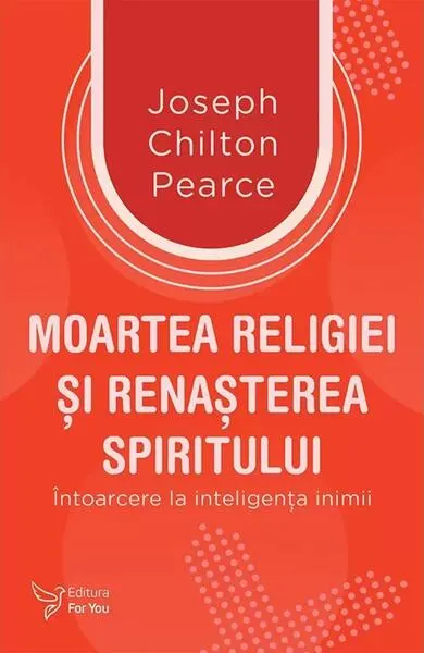 Moartea religiei şi renaşterea spiritului - Paperback brosat - Joseph Chilton Pearce