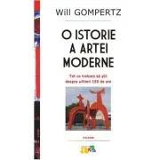 O istorie a artei moderne. Tot ce trebuie sa stii despre ultimii 150 de ani (editie noua)