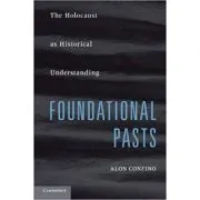 Foundational Pasts: The Holocaust as Historical Understanding