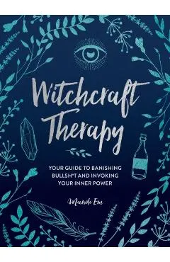 Witchcraft Therapy: Your Guide to Banishing Bullsh*t and Invoking Your Inner Power