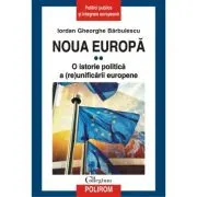 Noua Europa. Volumul 2. O istorie politica a (re)unificarii europene