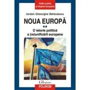 Noua Europa. Volumul 2. O istorie politica a (re)unificarii europene