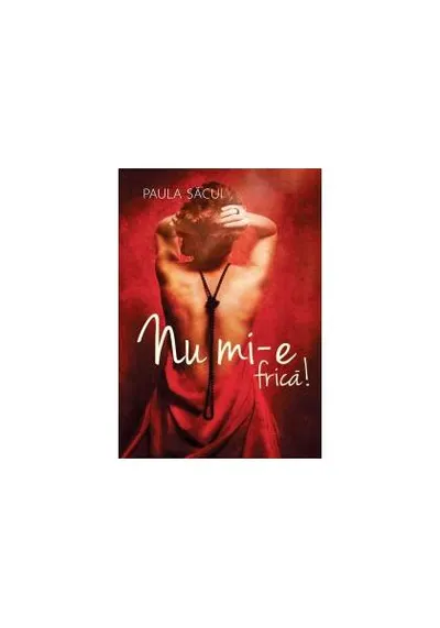 Nu mi-e frică! - Paperback brosat - Paula Săcui