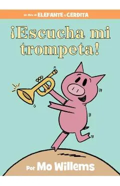 �Escucha Mi Trompeta! (an Elephant and Piggie Book, Spanish Edition)