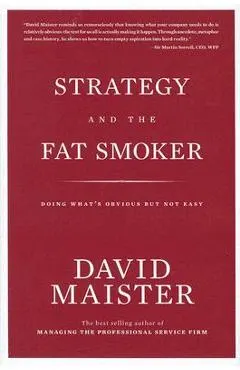 Strategy and the Fat Smoker: Doing What's Obvious But Not Easy