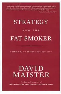 Strategy and the Fat Smoker: Doing What's Obvious But Not Easy