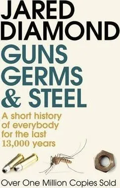 Guns, Germs and Steel A short history of everybody for the last 13,000 years