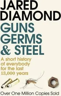 Guns, Germs and Steel A short history of everybody for the last 13,000 years