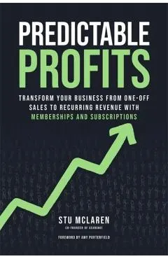 Predictable Profits: Transform Your Business from One-Off Sales to Recurring Revenue with Memberships and Subscriptions