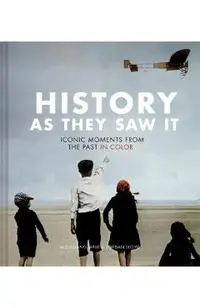 History as They Saw It: Iconic Moments from the Past in Color (Coffee Table Books, Historical Books, Art Books)
