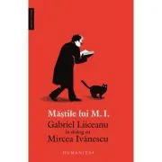 Mastile lui M. I.. Gabriel Liiceanu in dialog cu Mircea Ivanescu