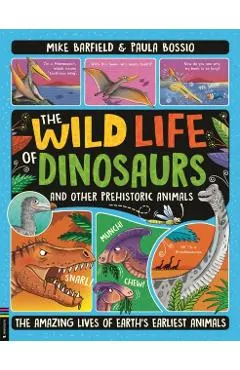 The Wild Life of Dinosaurs and Other Prehistoric Animals