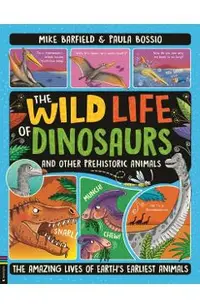 The Wild Life of Dinosaurs and Other Prehistoric Animals
