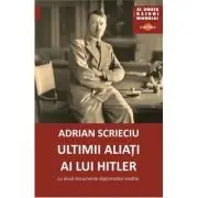 Ultimii aliati ai lui Hitler. Cu doua documente diplomatice inedite