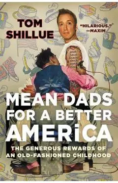 Mean Dads for a Better America: The Generous Rewards of an Old-Fashioned Childhood