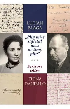 'Plin mi-e sufletul meu de tine, plin.' Scrisori catre Elena Daniello