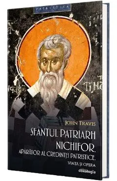 Sfantul Patriarh Nichifor, aparator al credintei patristice. Viata si opera