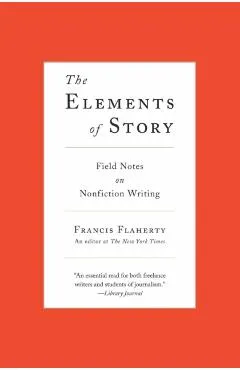 The Elements of Story: Field Notes on Nonfiction Writing