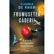 Frumusetea caderii. O viata in cautarea gravitatiei
