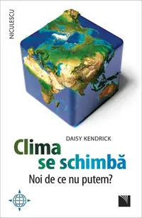 Clima se schimbă. Noi de ce nu putem? - Paperback brosat - Daisy Kendrick