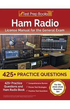 Ham Radio License Manual for the General Exam: 425+ Practice Questions and Ham Radio Book [For the 2022-2026 Question Set]