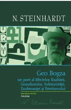 Geo Bogza, un poet al efectelor, exaltarii, grandiosului, solemnitatii, exuberantei