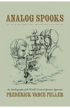 Analog Spooks: An Autobiography of the World's Greatest Operator Apprentice