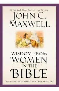 Wisdom from Women in the Bible: Giants of the Faith Speak Into Our Lives