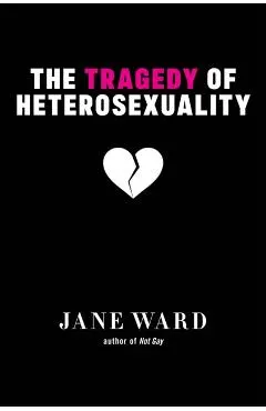The Tragedy of Heterosexuality