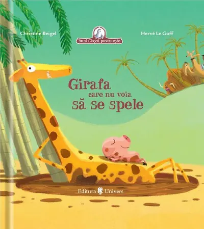 Girafa care nu voia să se spele - Hardcover - Christine Beigel, Hervé Le Goff