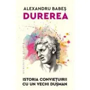 Durerea. Istoria convietuirii cu un vechi dusman