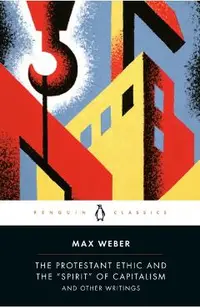 The Protestant Ethic and the Spirit of Capitalism and Other Writings