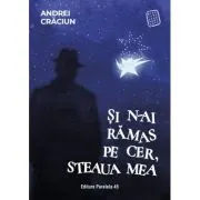 Si n-ai ramas pe cer, steaua mea