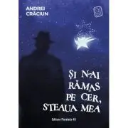 Si n-ai ramas pe cer, steaua mea