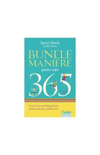 Bunele maniere pentru copii în 365 de zile - Paperback brosat - Caroline Eberly, Sheryl Eberly