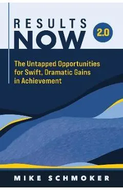 Results Now 2.0: The Untapped Opportunities for Swift, Dramatic Gains in Achievement