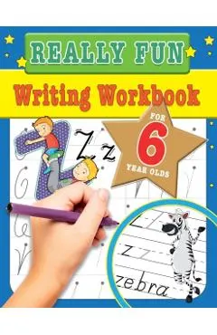 Really Fun Writing Workbook For 6 Year Olds: Fun & educational writing activities for six year old children