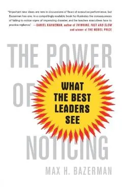 The Power of Noticing: What the Best Leaders See