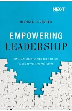 Empowering Leadership: How a Leadership Development Culture Builds Better Leaders Faster