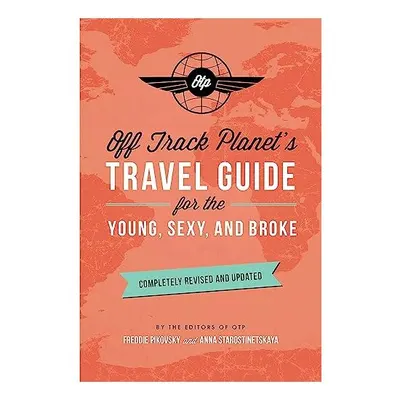 Off Track Planet's Travel Guide for the Young, Sexy, and Broke, Off Track Planet