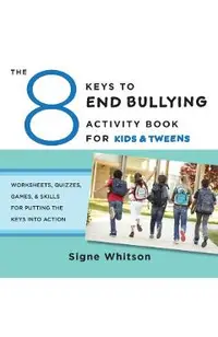 The 8 Keys to End Bullying Activity Book for Kids & Tweens: Worksheets, Quizzes, Games, & Skills for Putting the Keys Into Action